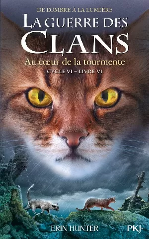 Erin Hunter – La Guerre des Clans, Cycle 6 : De l'ombre à la lumière, Tome 6 : Au cœur de la tourmente